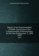 Report of the Superintendent of Public Instruction of the Commonwealth of Pennsylvania for the Year Ending June 2, 1890. 1890, Commonwealth of Pennsylvania. 