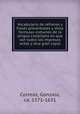 Vocabulario de refranes y frases proverbiales y otras formulas comunes de la lengua castellana en que van todos los impresos antes y otra gran copia, Correas, Gonzalo, ca. 1571-1631 