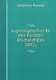 Jugendgeschichte des Fursten Bismarch(bis 1851), Johannes Penzler 
