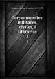 Cartas morales, militares, civiles, i literarias. 1, Mayans y Siscar, Gregorio, 1699-1781 