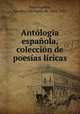 Antologia espanola, coleccion de poesias liricas, Carolina Michaelis de Vasconcellos 