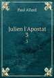 Julien l`Apostat. 3, Paul Allard 
