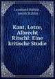 Kant, Lotze, Albrecht Ritschl: Eine kritische Studie, Leonhard Stahlin 