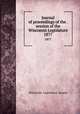 Journal of proceedings of the . session of the Wisconsin Legislature. 1877, Wisconsin. Legislature. Senate 