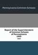 Report of the Superintendent of Common Schools of Pennsylvania. 1860, Pennsylvania Common Schools 