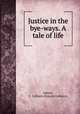 Justice in the bye-ways. A tale of life, Adams, F. Colburn (Francis Colburn) 