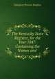 The Kentucky State Register, for the Year 1847: Containing the Names and ., Taliaferro Preston Shaffner 