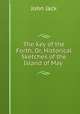 The Key of the Forth, Or, Historical Sketches of the Island of May ., John Jack 