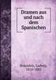 Dramen aus und nach dem Spanischen, Braunfels, Ludwig, 1810-1885 
