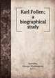Karl Follen; a biographical study, Spindler, George Washington, 1877- 