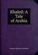 Khaled: A Tale of Arabia, Crawford, F. Marion 