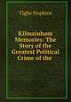 Kilmainham Memories: The Story of the Greatest Political Crime of the ., Tighe Hopkins 