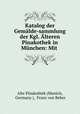 Katalog der Gemalde-sammlung der Kgl. Alteren Pinakothek in Munchen: Mit ., Alte Pinakothek (Munich, Germany ), Franz von Reber 