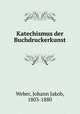 Katechismus der Buchdruckerkunst, Weber, Johann Jakob, 1803-1880 