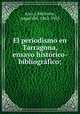 El periodismo en Tarragona, ensayo historico-bibliografico;, Arco y Molinero, Angel del, 1862-1925 