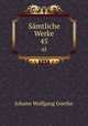 Smtliche Werke. 45, Johann Wolfgang Goethe 