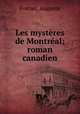 Les mysteres de Montreal; roman canadien, Fortier, Auguste 