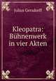 Kleopatra: Buhnenwerk in vier Akten, Julius Gersdorff 
