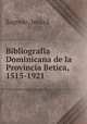 Bibliografia Dominicana de la Provincia Betica, 1515-1921, Jesus J. Sagredo 