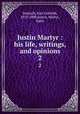 Justin Martyr : his life, writings, and opinions. 2, Semisch, Karl Gottlieb, 1810-1888,Justin, Martyr, Saint 