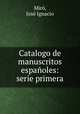 Catalogo de manuscritos espanoles: serie primera, Jose Ignacio Miro 