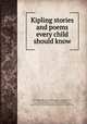 Kipling stories and poems every child should know, Kipling, Rudyard, 1865-1936,Burt, Mary E. (Mary Elizabeth), 1850-1918,Chapin, W. T. (Wallace T.),Gleeson, Joseph M. (Joseph Michael), 1861-,Croom-Johnson, Norman, former owner. DLC,Colt Kipling Collection (Library of Congress) DLC 