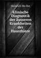 Klinische Diagnostik der ausseren Krankheiten der Hausthiere., Heinrich Mo?ller 