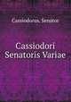 Cassiodori Senatoris Variae, Cassiodorus, Senator 
