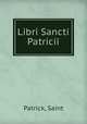 Libri Sancti Patricii, Patrick, Saint 