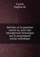 Ketteler et la question ouvrie?re, avec une introduction historique sur le mouvement social catholique, Eugene de Girard 