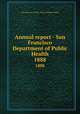Annual report - San Francisco Department of Public Health. 1888, San Francisco (Calif.). Dept. of Public Health 