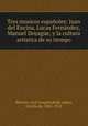 Tres musicos espanoles: Juan del Encina, Lucas Fernandez, Manuel Doyague, y la cultura artistica de su tiempo, Jose Joaquin Herrero 