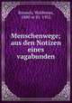 Menschenwege; aus den Notizen eines vagabunden, Bonsels, Waldemar, 1880 or 81-1952 