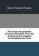 The kings and prophets of Israel and Judah, from the division of the kingdom to the Babylonian exile, Kent Charles Foster 