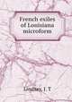 French exiles of Louisiana microform, Lindsay, J. T 