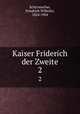 Kaiser Friderich der Zweite. 2, Schirrmacher, Friedrich Wilhelm, 1824-1904 