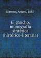 El gaucho, monografia sintetica (historico-literaria), Scarone, Arturo, 1885- 
