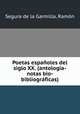 Poetas espanoles del siglo XX. (antologia-notas bio-bibliograficas), Segura de la Garmilla 