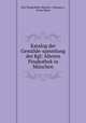 Katalog der Gemalde-sammlung der Kgl: Alteren Pinakothek in Munchen, Alte Pinakothek (Munich, Germany ), Franz Reber 