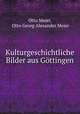 Kulturgeschichtliche Bilder aus Gottingen, Otto Mejer, Otto Georg Alexander Mejer 