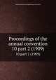 Proceedings of the annual convention. 10 part 2 (1909), American Railway Engineering Association 