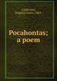 Pocahontas; a poem, Castleman, Virginia Carter, 1864- 