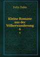 Kleine Romane aus der Vlkerwanderung. 6, Dahn Felix 
