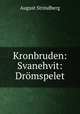 Kronbruden: Svanehvit: Dromspelet, August Strindberg 