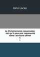 Le Christianisme raisonnable : tel qu`il nous est represent dans l`ecriture sainte. 1, John Locke 