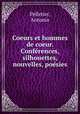 Coeurs et hommes de coeur. Conferences, silhouettes, nouvelles, poesies, Pelletier, Antonio 