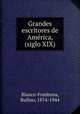 Grandes escritores de Amrica, (siglo XIX), Blanco-Fombona, Rufino, 1874-1944 