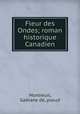 Fleur des Ondes; roman historique Canadien, Gaetane de Montreuil 