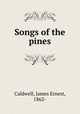 Songs of the pines, Caldwell, James Ernest, 1862- 