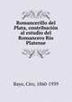 Romancerillo del Plata, contribucion al estudio del Romancero Rio Platense, Bayo, Ciro, 1860-1939 